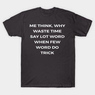 Me think, why waste time say lot word when few word do trick - THE OFFICE T-Shirt